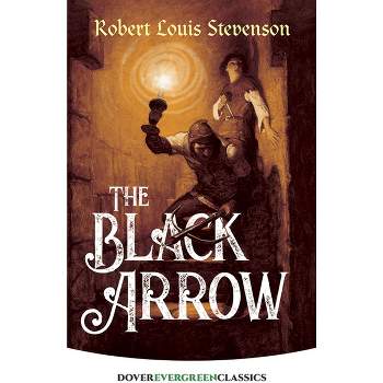 The Black Arrow - (Dover Children's Evergreen Classics) by  Robert Louis Stevenson (Paperback)
