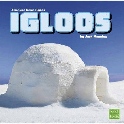 Igloos - (American Indian Homes) by  Jack Manning (Paperback)