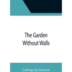 The Garden Without Walls - by  Coningsby Dawson (Paperback)