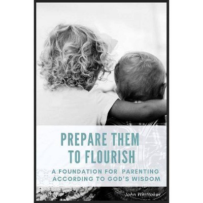 Prepare Them to Flourish - by  John Whittaker (Paperback)