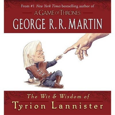 The Wit & Wisdom of Tyrion Lannister - (Song of Ice and Fire) by  George R R Martin (Hardcover)