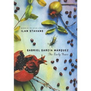 Gabriel García Márquez: The Early Years - by  Ilan Stavans (Hardcover) - 1 of 1