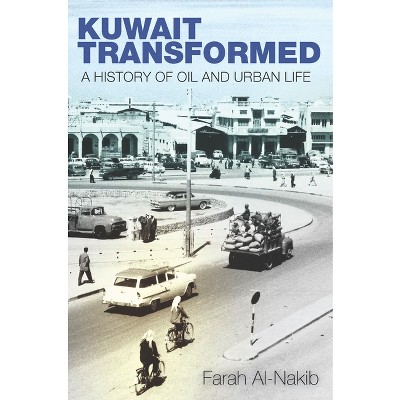 Kuwait Transformed - by  Farah Al-Nakib (Paperback)