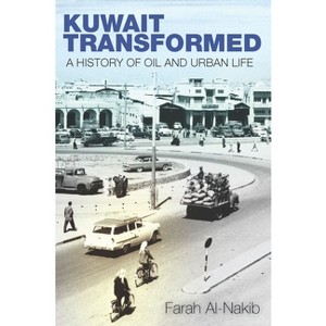 Kuwait Transformed - by  Farah Al-Nakib (Paperback) - 1 of 1