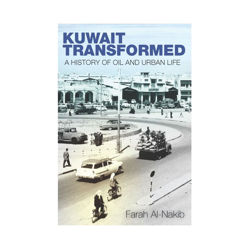 Kuwait Transformed - by  Farah Al-Nakib (Paperback), 1 of 2