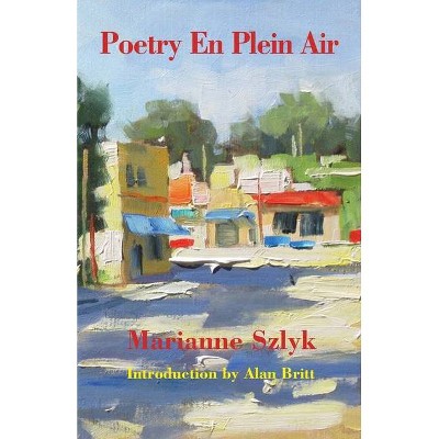 Poetry En Plein Air - by  Marianne Szlyk (Paperback)