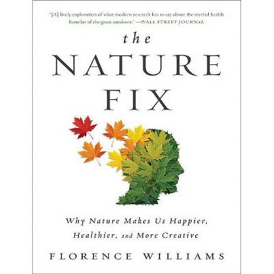 The Nature Fix - by  Florence Williams (Paperback)