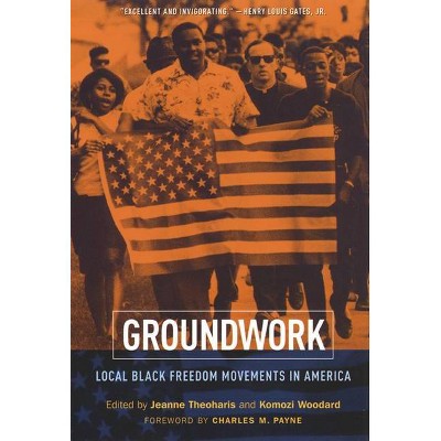 Groundwork - by  Jeanne Theoharis & Komozi Woodard (Paperback)