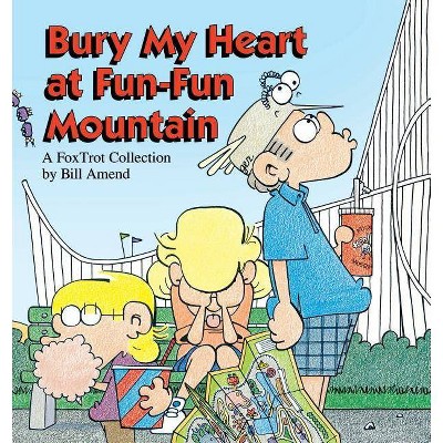 Bury My Heart at Fun-Fun Mountain - by  Bill Amend & Amend (Paperback)