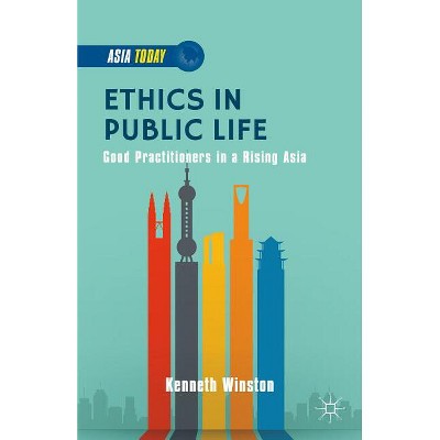 Ethics in Public Life - (Asia Today) by  K Winston (Hardcover)