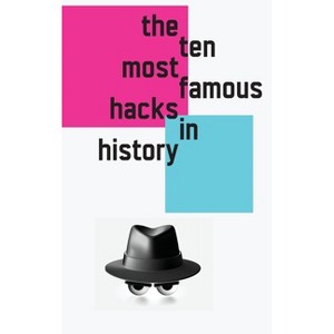 The 10 Most Famous Hacks in History (Hardcover Edition) - by  Black Hat Kathy - 1 of 1