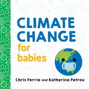 Climate Change for Babies - (Baby University) by  Chris Ferrie & Katherina Petrou (Board Book) - 1 of 1