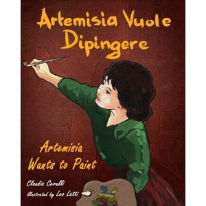 Artemisia Vuole Dipingere - Artemisia Wants to Paint, a Tale about Italian Artist Artemisia Gentileschi - Large Print by  Claudia Cerulli (Paperback) - 1 of 1