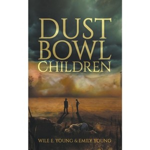 Dust Bowl Children - by  Wile E Young & Emily Young (Paperback) - 1 of 1
