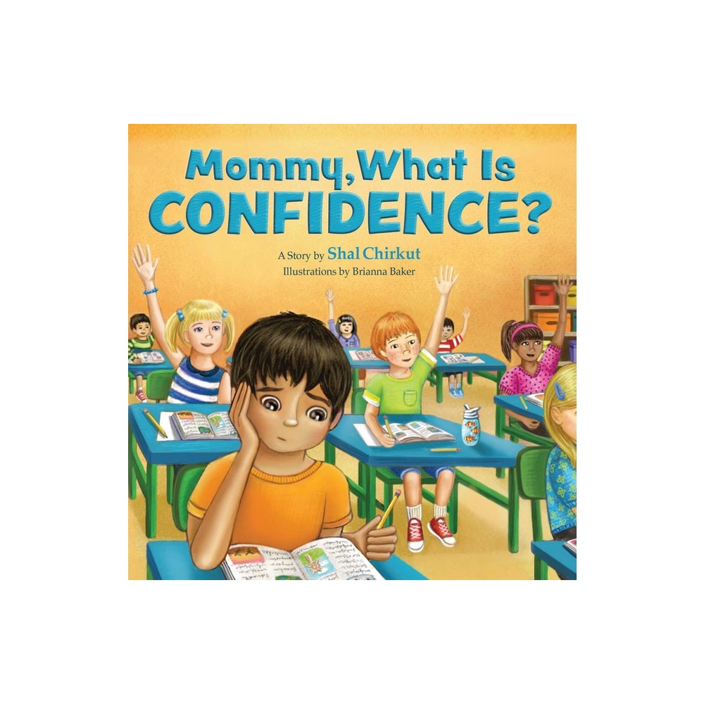 Mommy, What Is Confidence? - by Shal Chirkut (Paperback)