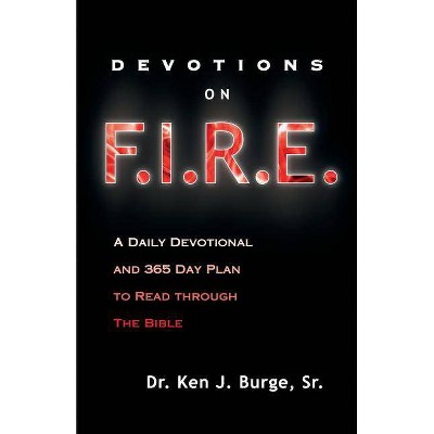 Devotions on F.I.R.E. - by  Ken J Burge Sr (Paperback)