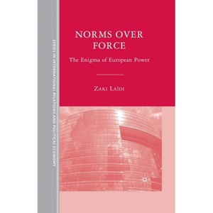 Norms Over Force - (The Sciences Po International Relations and Political Economy) by  Z Laïdi (Paperback) - 1 of 1