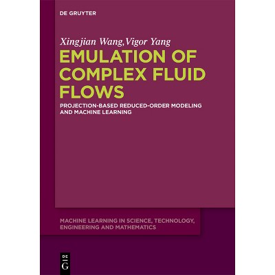 Emulation of Complex Fluid Flows - (Machine Learning in Science, Technology, Engineering and Mathematics) by  Xingjian Wang & Vigor Yang (Hardcover)