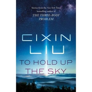 To Hold Up the Sky - by  Cixin Liu (Paperback) - 1 of 1