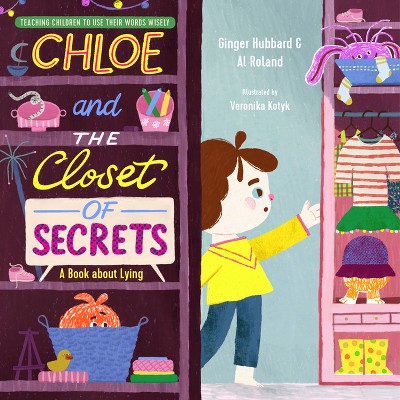 Chloe and the Closet of Secrets - (Teaching Children to Use Their Words Wisely) by  Ginger Hubbard & Al Roland (Hardcover)