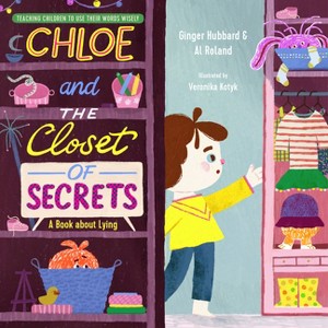 Chloe and the Closet of Secrets - (Teaching Children to Use Their Words Wisely) by  Ginger Hubbard & Al Roland (Hardcover) - 1 of 1