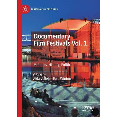 Documentary Film Festivals Vol. 1 - (Framing Film Festivals) by  Aida Vallejo & Ezra Winton (Paperback)