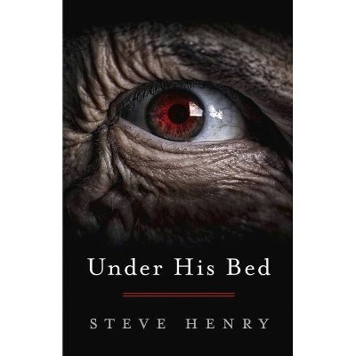 Under His Bed - by  Steve Henry (Paperback)