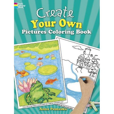 Create Your Own Pictures Coloring Book - (Dover Children's Activity Books) by  Anna Pomaska (Paperback)