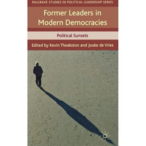 Former Leaders in Modern Democracies - (Palgrave Studies in Political Leadership) by  K Theakston & J De Vries (Hardcover) - 1 of 1