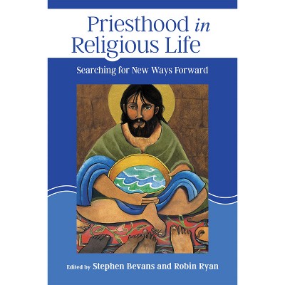 Priesthood in Religious Life - by  Stephen Bevans & Robin Ryan (Paperback)