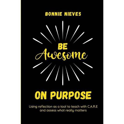 Be Awesome on Purpose - by  Bonnie Nieves (Paperback)