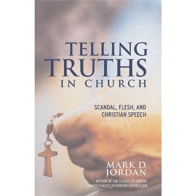 Telling Truths in Church - by  Mark D Jordan (Paperback)