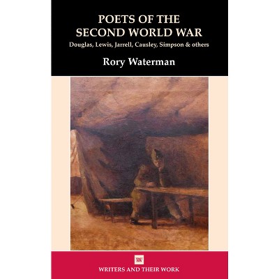 Poets of the Second World War - (Writers and Their Work) by  Rory Waterman (Paperback)