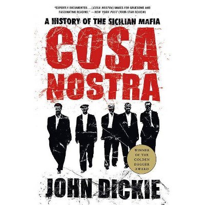 Cosa Nostra: A History of the Sicilian Mafia - by  John Dickie (Paperback)