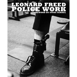 Leonard Freed: Police Work - by  Tony Nourmand & Michael Shulman (Hardcover) - 1 of 1