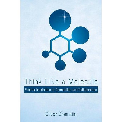 Think Like a Molecule - by  Chuck Champlin (Paperback)