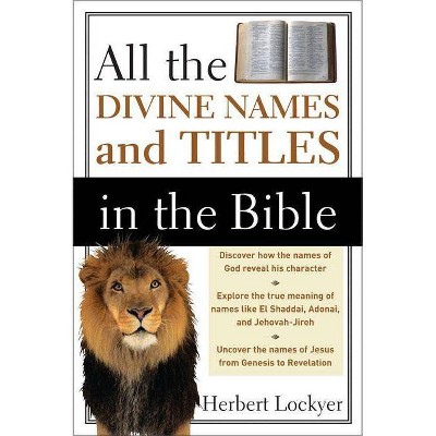 All the Divine Names and Titles in the Bible - by  Herbert Lockyer (Paperback)