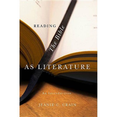 Reading the Bible as Literature - by  Jeanie C Crain (Paperback)