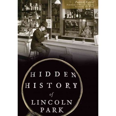 HIDDEN HISTORY OF LINCOLN PARK 12/15/2016 - by Patrick Butler (Paperback)