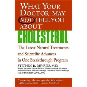 What Your Doctor May Not Tell You About(tm): Cholesterol - (What Your Doctor May Not Tell You About...(Paperback)) (Paperback) - 1 of 1