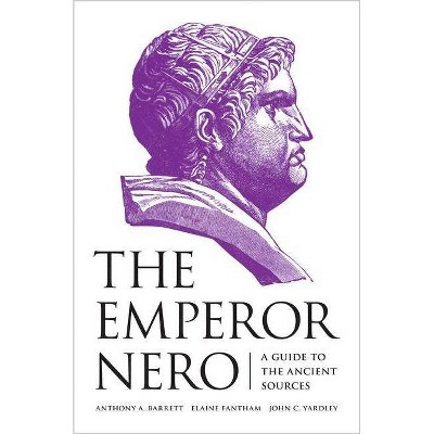 The Emperor Nero - by  Anthony a Barrett & Elaine Fantham & John C Yardley (Paperback)