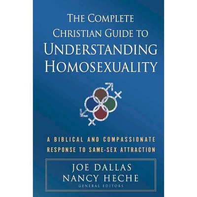 The Complete Christian Guide to Understanding Homosexuality - by  Joe Dallas (Paperback)