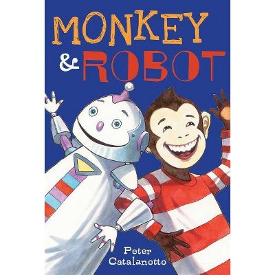 Monkey & Robot - by  Peter Catalanotto (Paperback)