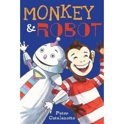 Monkey & Robot - by  Peter Catalanotto (Paperback)