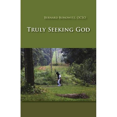 Truly Seeking God - (Monastic Wisdom) by  Bernard Bonowitz (Paperback)