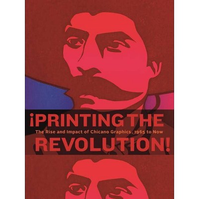 ¡Printing the Revolution! - by  Claudia E Zapata & Terezita Romo & E Carmen Ramos & Tatiana Reinoza (Paperback)