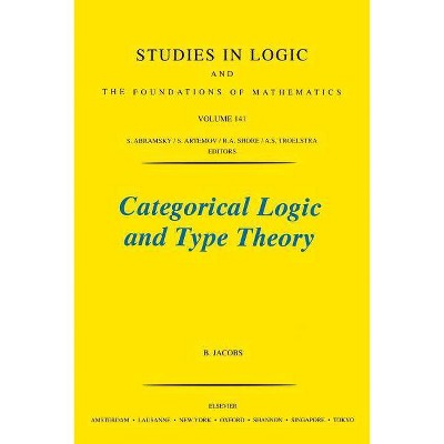 Categorical Logic and Type Theory, 141 - (Studies in Logic and the Foundations of Mathematics) by  B Jacobs (Paperback)