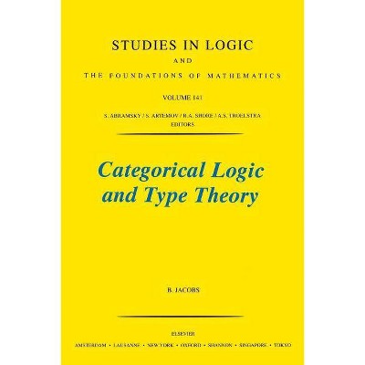 Categorical Logic and Type Theory, 141 - (Studies in Logic and the Foundations of Mathematics) by  B Jacobs (Paperback)