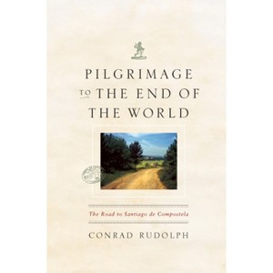 Pilgrimage to the End of the World - (Culture Trails: Adventures in Travel) 2nd Edition by  Conrad Rudolph (Paperback) - 1 of 1