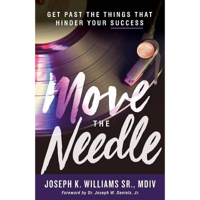 Move The Needle - by  Joseph K Williams (Paperback)